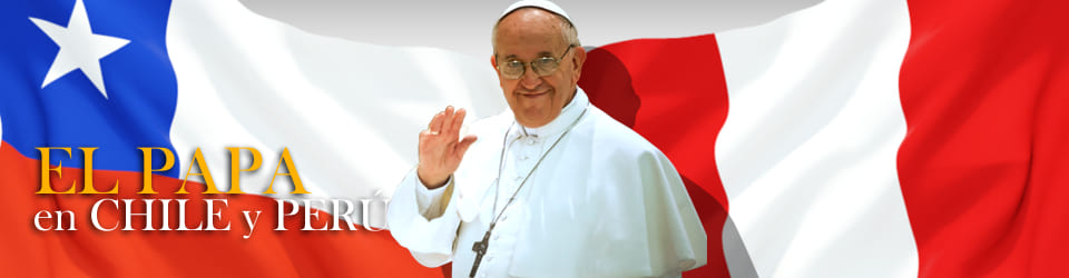 El Papa en Chile y Perú