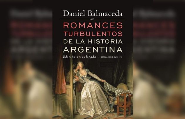 “Romances turbulentos de la historia argentina”, de Daniel Balmaceda.